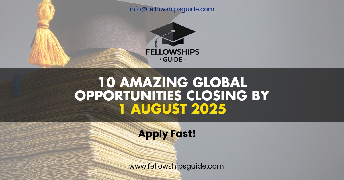 10 Amazing Global Opportunities Closing by 1 August 2025