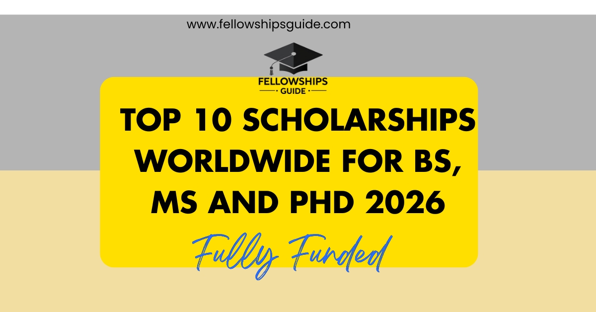 Top 10 Scholarships Worldwide for BS, MS and PhD 2026